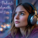 Young woman wearing headphones, focused and listening to a podcast, with the text 'Top Podcasts Polymaths Should Listen To' overlaid.